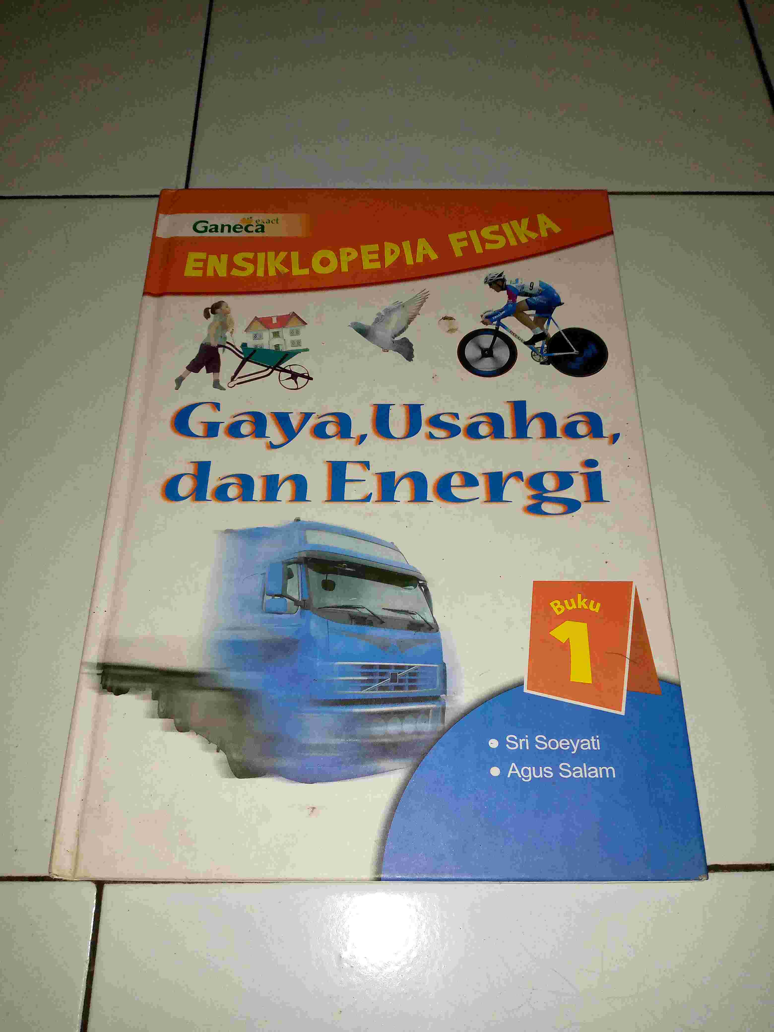 Buku 1 - ENSIKLOPEDIA FISIKA Gaya Usaha dan Energi Oleh Drs Sri Soeyati & DR Agus Salam Terbitan GANECA EXACT Tahun 2007 HARD COVER
