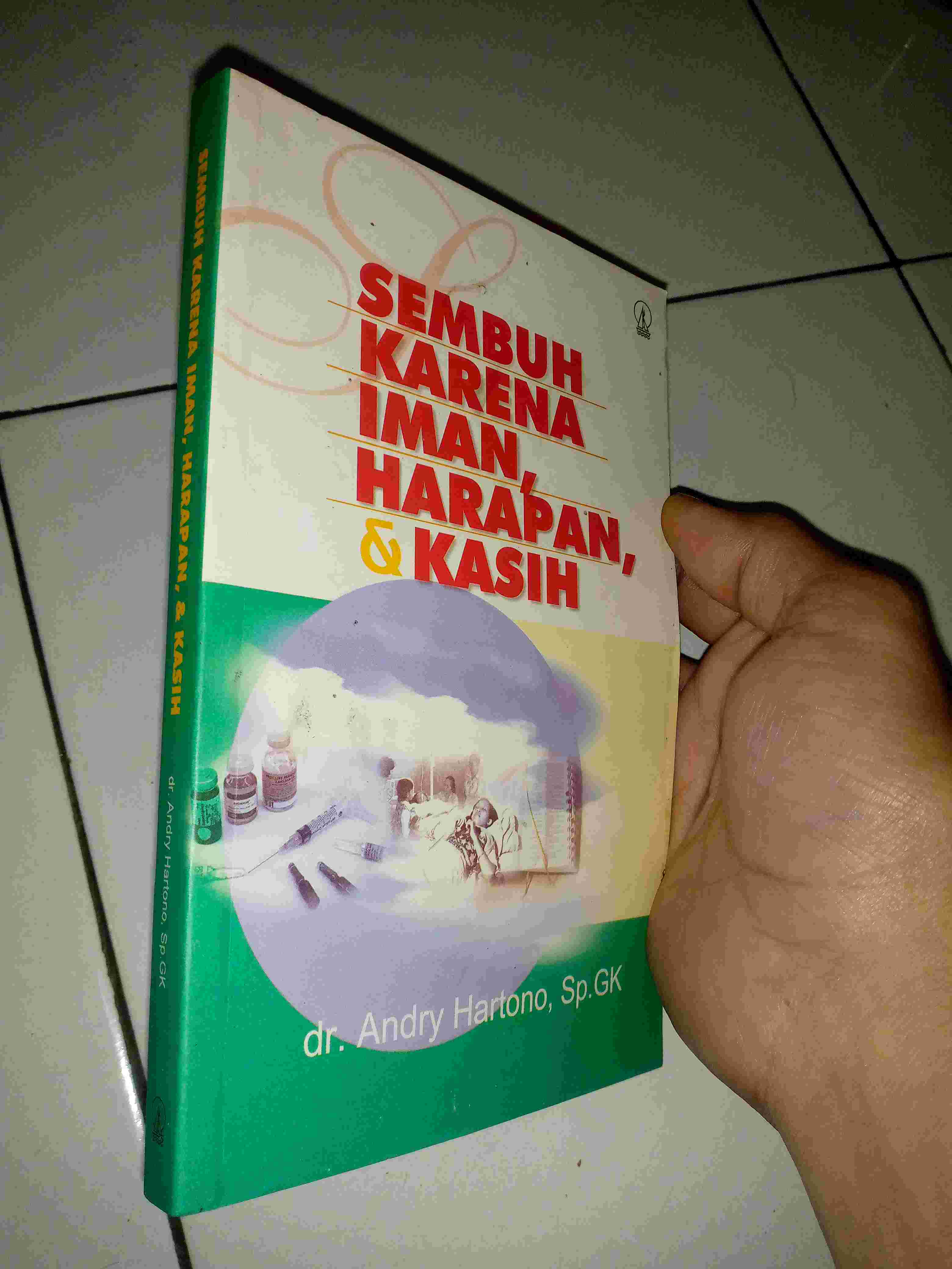 Buku Nasrani SEMBUH KARENA IMAN - HARAPAN & KASIHOleh Dr Andry Hartono Sp GKPenerbit KANISIUSTahun 2006