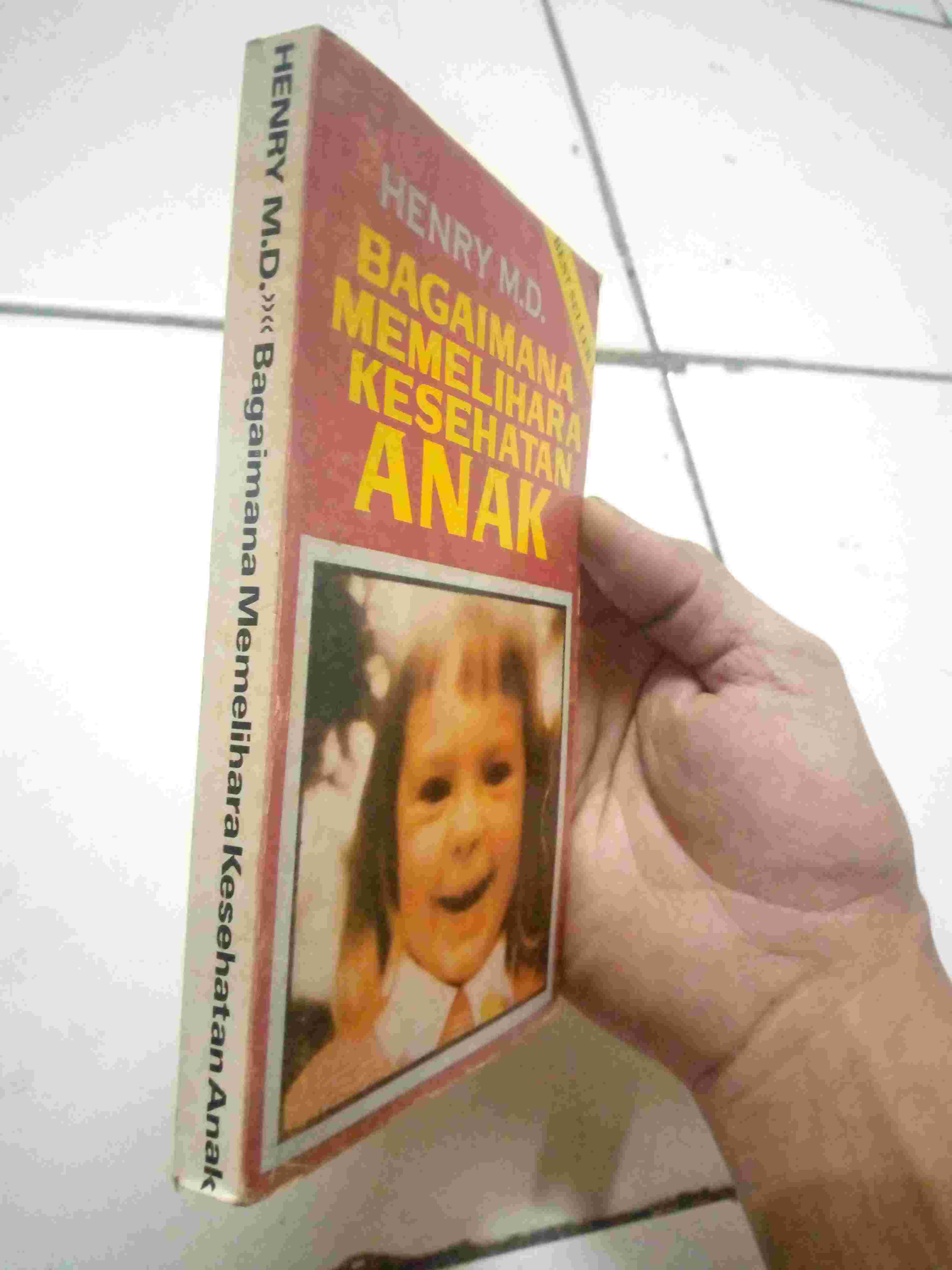 Buku BAGAIMANA MEMELIHARA KESEHATAN ANAK By Henry M D Penerbit SINAR KUMALA Bandung Cetakan Pertama Tahun 1979