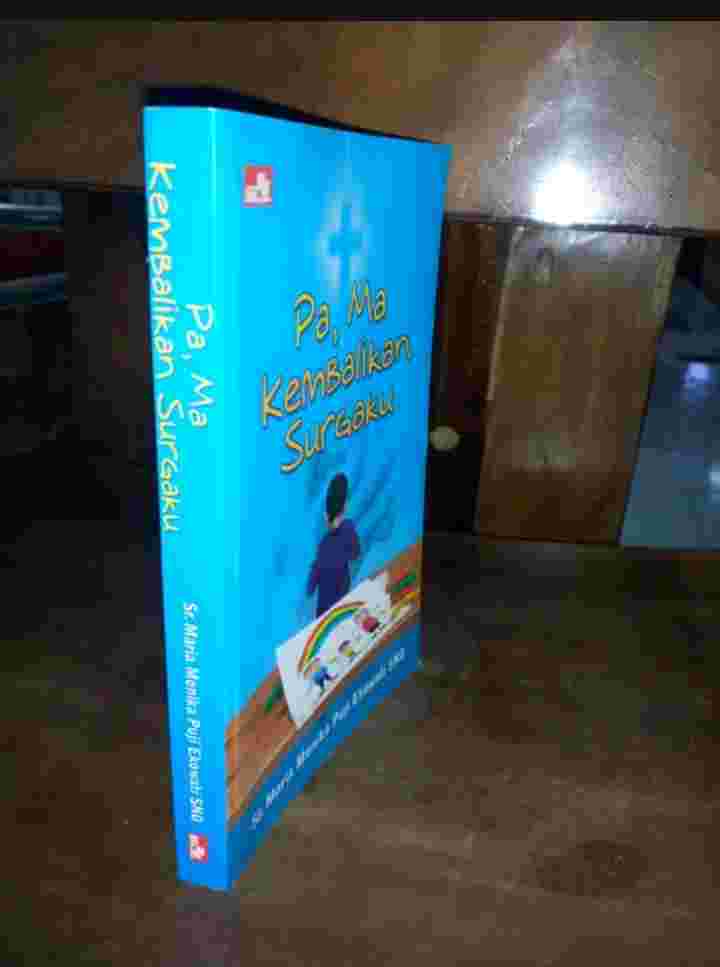 Buku PA, MA KEMBALIKAN SURGAKU Oleh Sr Maria Monika Puji Ekowati SND Penerbit Elex Media Komputindo Tahun 2011