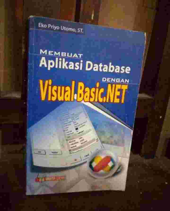 Buku MEMBUAT APLIKASI DATABASE dengan VISUAL BASIC NET - Oleh Eko Priyo Utomo ST - Penerbit CV Yrama Widya - Tahun 2007